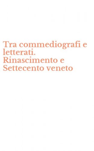 Tra commediografi e letterati. Rinascimento e Settecento veneto