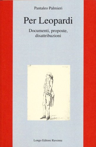 Per Leopardi. Documenti, proposte, disattribuzioni