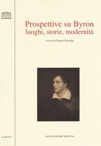 Prospettive su Byron. Luoghi, storie, modernit&agrave;