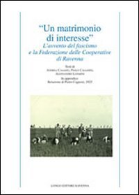&laquo;Un matrimonio di interesse&raquo;. L'avvento del fascismo e la federazione delle cooperative di Ravenna