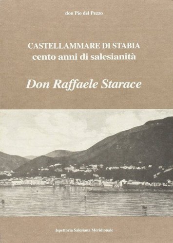 Castellammare di Stabia. Cento anni di salesianit&agrave;. Don Raffaele Starace