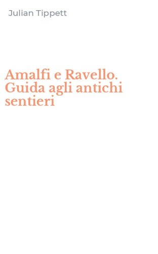Amalfi e Ravello. Guida agli antichi sentieri