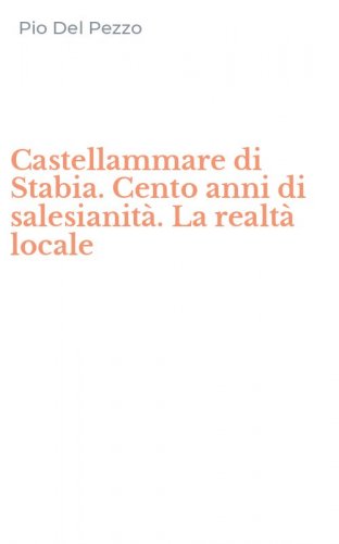 Castellammare di Stabia. Cento anni di salesianit&agrave;. La realt&agrave; locale