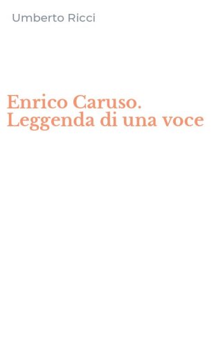 Enrico Caruso. Leggenda di una voce