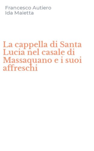 La cappella di Santa Lucia nel casale di Massaquano e i suoi affreschi