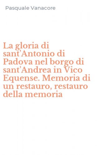 La gloria di sant'Antonio di Padova nel borgo di sant'Andrea in Vico Equense. Memoria di un restauro, restauro della memoria