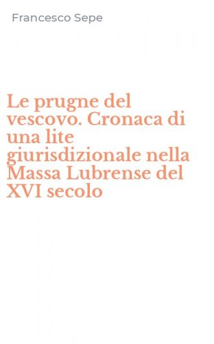 Le prugne del vescovo. Cronaca di una lite giurisdizionale nella Massa Lubrense del XVI secolo