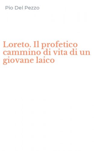 Loreto. Il profetico cammino di vita di un giovane laico