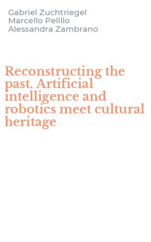 Reconstructing the past. Artificial intelligence and robotics meet cultural heritage