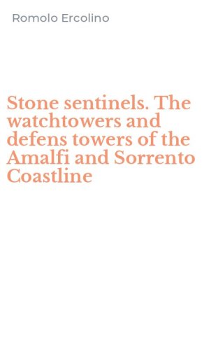Stone sentinels. The watchtowers and defens towers of the Amalfi and Sorrento Coastline