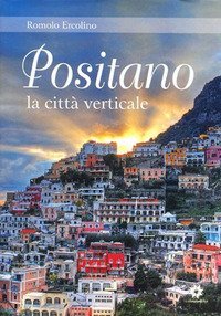 Positano, la citt&agrave; verticale