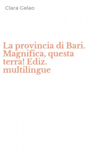 La provincia di Bari. Magnifica, questa terra! Ediz. multilingue