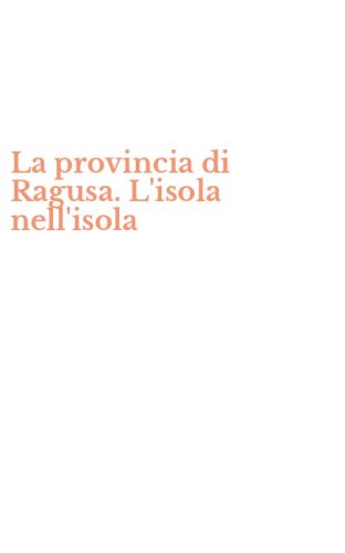 La provincia di Ragusa. L'isola nell'isola