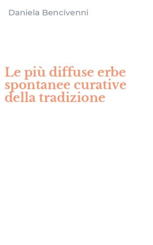 Le pi&ugrave; diffuse erbe spontanee curative della tradizione