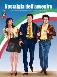Nostalgia dell'avvenire. Il Movimento Sociale Italiano a 70 anni dalla nascita