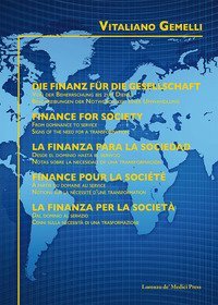 La finanza per la societ&agrave;. Dal dominio al servizio. Cenni sulla necessit&agrave; di una trasformazione. Ediz. italiana, tedesca, inglese, spagnola e francese