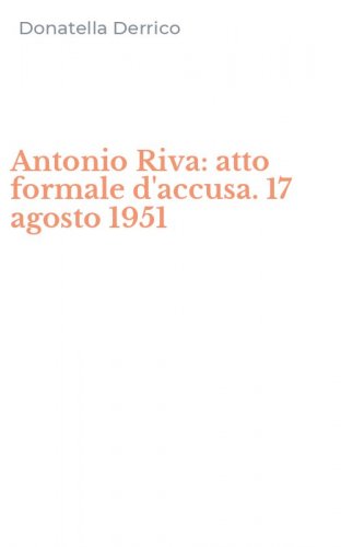 Antonio Riva: atto formale d'accusa. 17 agosto 1951
