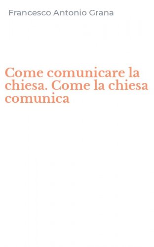 Come comunicare la chiesa. Come la chiesa comunica