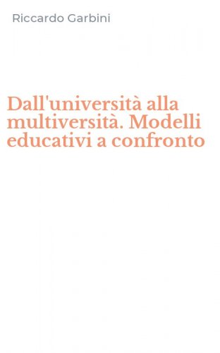 Dall'universit&agrave; alla multiversit&agrave;. Modelli educativi a confronto
