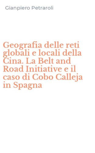 Geografia delle reti globali e locali della Cina. La Belt and Road Initiative e il caso di Cobo Calleja in Spagna