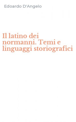 Il latino dei normanni. Temi e linguaggi storiografici