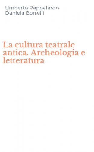 La cultura teatrale antica. Archeologia e letteratura