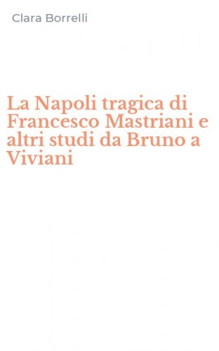 La Napoli tragica di Francesco Mastriani e altri studi da Bruno a Viviani