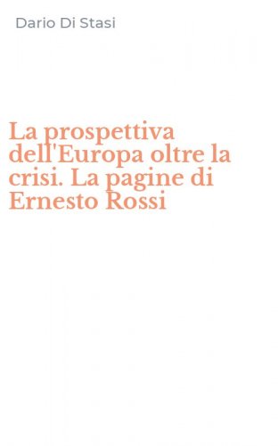 La prospettiva dell'Europa oltre la crisi. La pagine di Ernesto Rossi