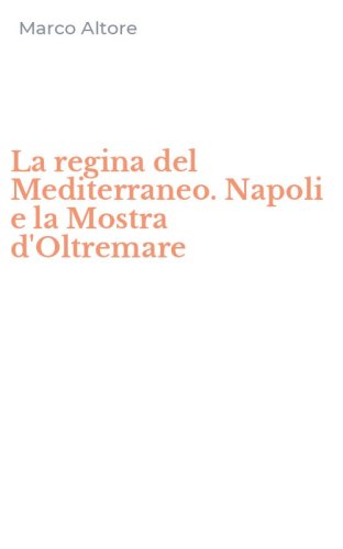 La regina del Mediterraneo. Napoli e la Mostra d'Oltremare