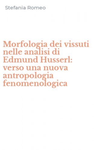 Morfologia dei vissuti nelle analisi di Edmund Husserl: verso una nuova antropologia fenomenologica