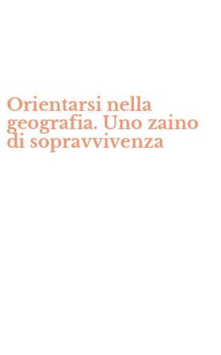 Orientarsi nella geografia. Uno zaino di sopravvivenza