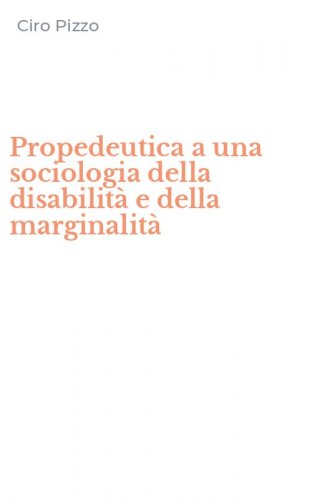 Propedeutica a una sociologia della disabilit&agrave; e della marginalit&agrave;