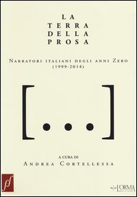 La terra della prosa. Narratori italiani degli anni zero (1999-2014)
