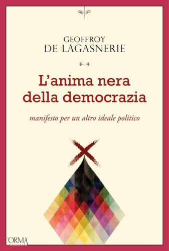 L'anima nera della democrazia. Manifesto per un altro ideale politico