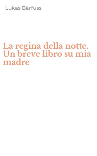La regina della notte. Un breve libro su mia madre