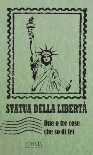 Statua della libert&agrave;. Due o tre cose che so di lei