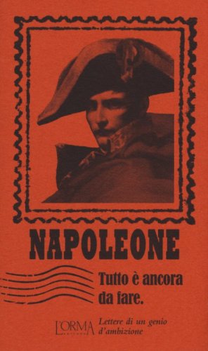 Tutto &egrave; ancora da fare. Lettere di un genio d'ambizione