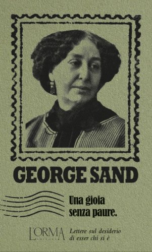 Una gioia senza paure. Lettere sul desiderio di esser chi si &egrave;