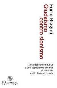 Giudaismo contro sionismo. Storia dei Neturei Karta e dell'opposizione ebraica al sionismo e allo Stato di Israele