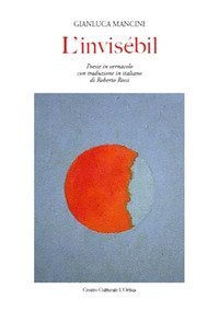 L'invis&eacute;bil. Poesie in vernacolo. Testo italiano a fronte