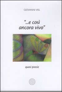 &laquo;... E cos&igrave; ancora vivo&raquo;. Quasi poesie