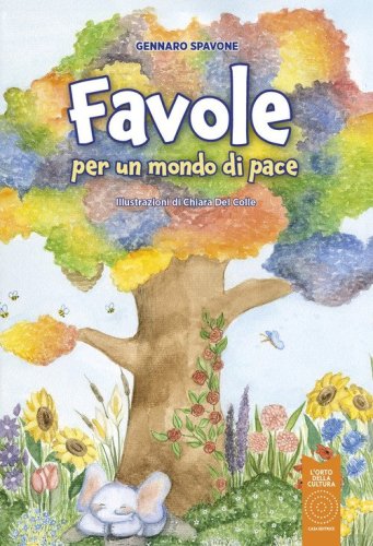 Favole per un mondo di pace. Cinque anni tra la durezza della vita e la leggerezza della giovent&ugrave;