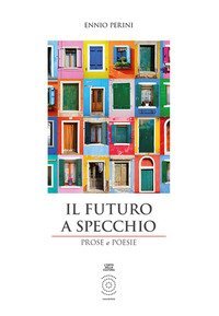 Il futuro a specchio. Prose e poesie