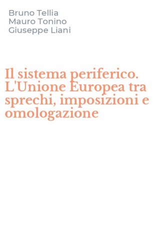 Il sistema periferico. L'Unione Europea tra sprechi, imposizioni e omologazione