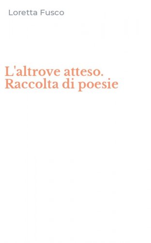L'altrove atteso. Raccolta di poesie