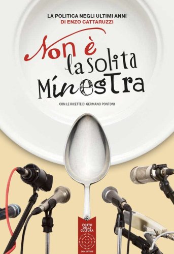 Non &egrave; la solita minestra. Con le ricette di Germano Pontoni