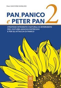 Pan, panico e Peter Pan. Strategie integrate e naturali di intervento per i disturbi ansioso/depressivi e per gli attacchi di panico