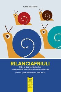RilanciaFriuli. Oltre la decrescita infelice e la specialit&agrave; faraonica del nuovo millennio (con mini-agenda &laquo;RilanciaFriuli, 2018-2022&raquo;)