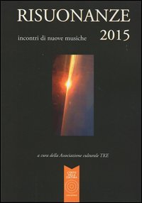 Risuonanze 2015. Incontri di nuove musiche