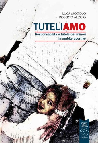 Tuteliamo. Responsabilit&agrave; e tutela dei minori in ambito sportivo